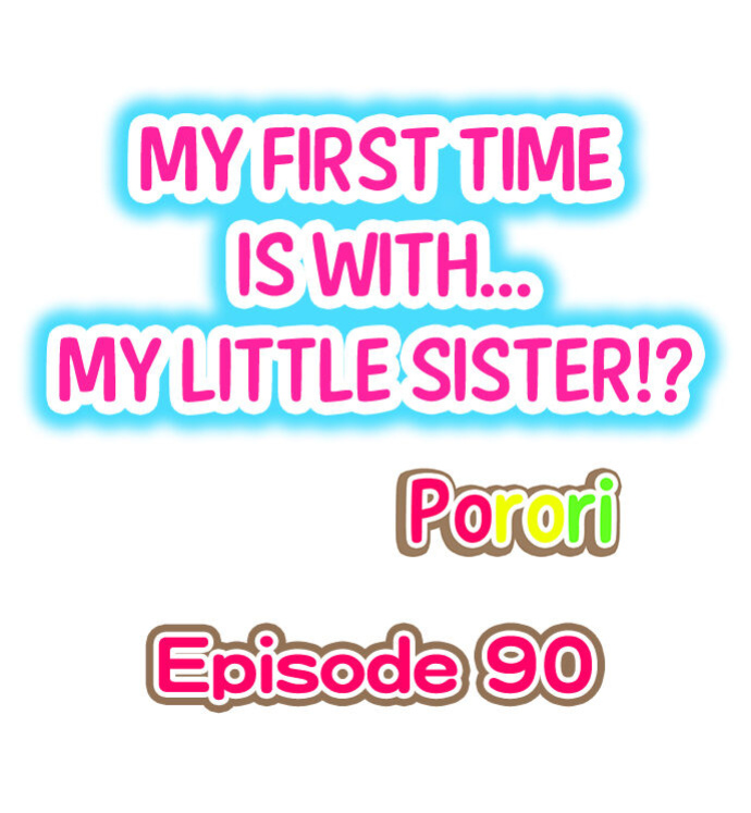 [Porori] Hatsuecchi no Aite wa... Imouto! My First Time is with.... My Little Sister ! (Ch.01-90)