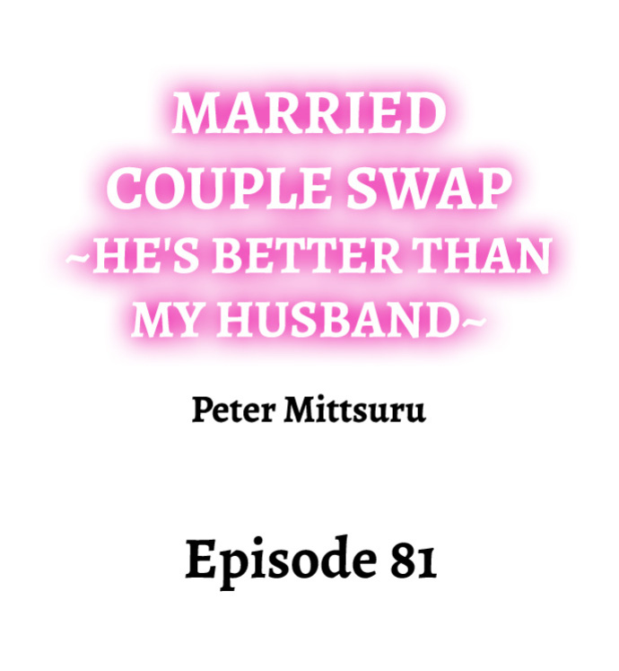 [Peter Mittsuru] Married Couple Swap: He’s Better Than My Husband (Ch.1-81)