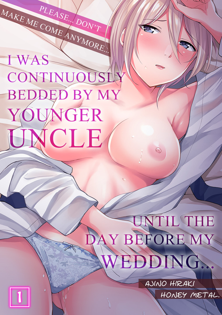 [Ajino Hiraki] Onegai… Mou, Ikasenaide… Shiki no Zenjitsu made Toshishita no Oji ni Dakare Tsuzuketa Watashi wa… 1-4 | Please… Don't Make Me Come Anymore… I Was Continuously Bedded by My Younger Uncle Until the Day Before My Wedding… 1-4