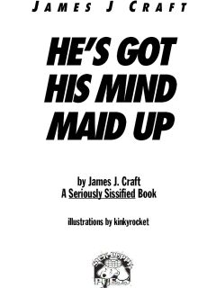 He's Got His Mind Maid Up James J. Craft